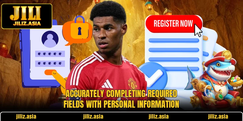 Accurately completing required fields with personal information Accurately completing required fields with personal information