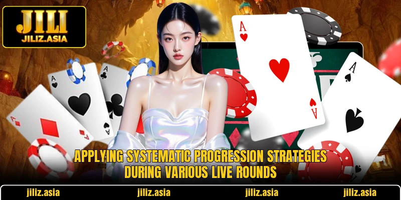 Applying systematic progression strategies during various live rounds