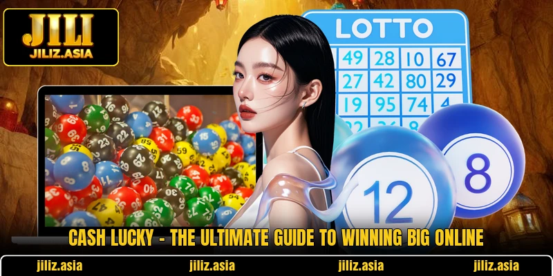 Cash Lucky - The Ultimate Guide To Winning Big Online