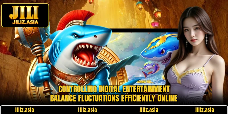 Controlling digital entertainment balance fluctuations efficiently online