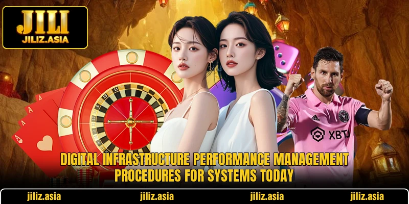 Digital infrastructure performance management procedures for systems today
