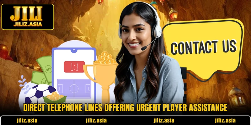 Direct telephone lines offering urgent player assistance Direct telephone lines offering urgent player assistance