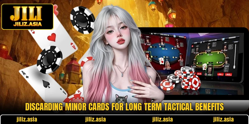 Discarding minor cards for long term tactical benefits