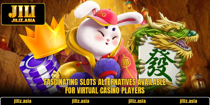 Fascinating slots alternatives available for virtual casino players Fascinating slots alternatives available for virtual casino players