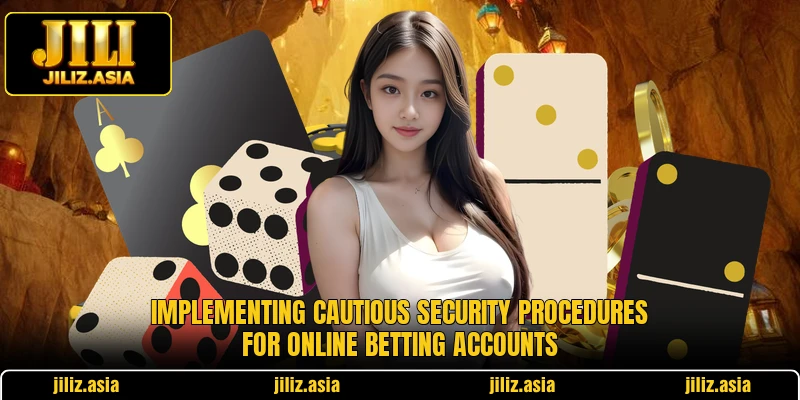 Implementing cautious security procedures for online betting accounts