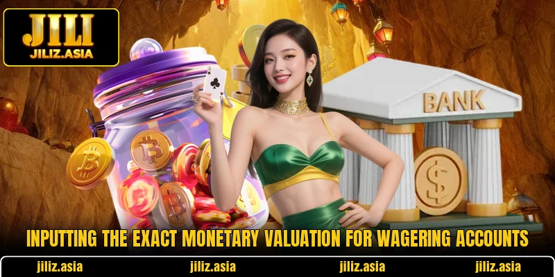 Inputting the exact monetary valuation for wagering accounts
