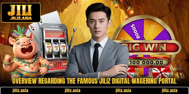 Overview regarding the famous JILIZ digital wagering portal Overview regarding the famous JILIZ digital wagering portal