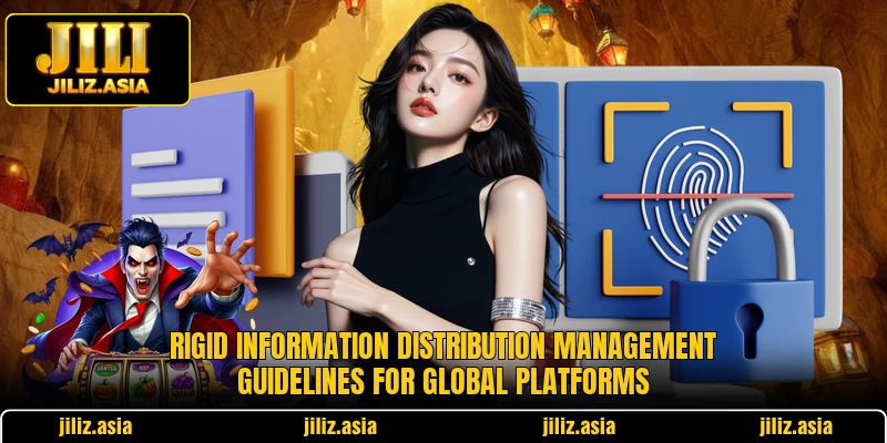 Rigid information distribution management guidelines for global platforms