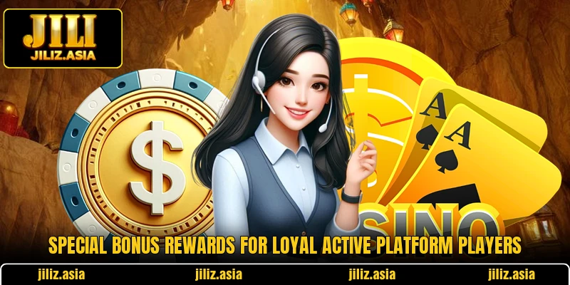 Special bonus rewards for loyal active platform players Special bonus rewards for loyal active platform players