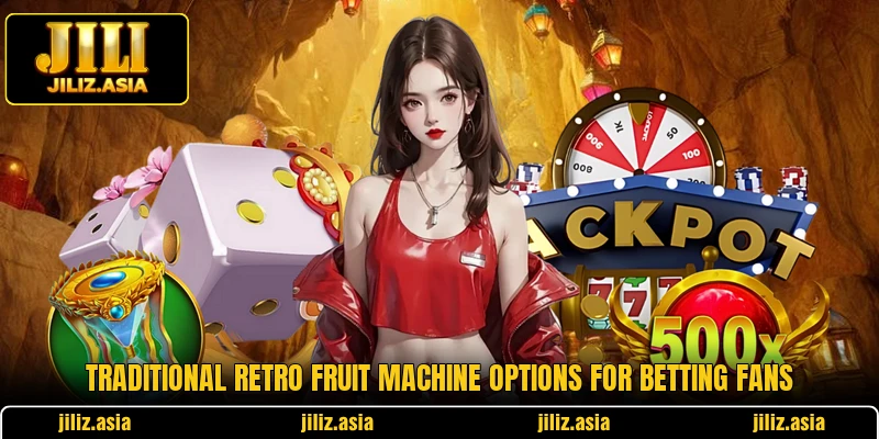 Traditional retro fruit machine options for betting fans Traditional retro fruit machine options for betting fans