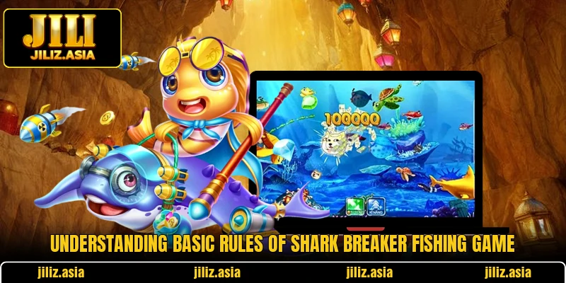 Understanding basic rules of Shark Breaker fishing game Understanding basic rules of Shark Breaker fishing game