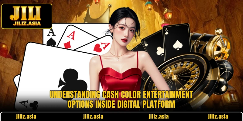 Understanding cash color entertainment options inside digital platform