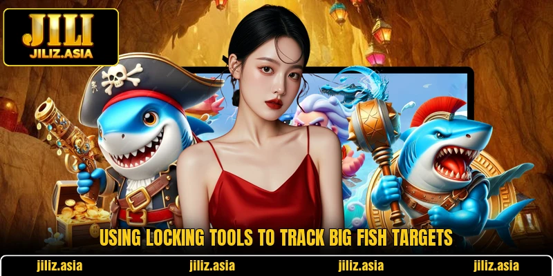 Using locking tools to track big fish targets Using locking tools to track big fish targets