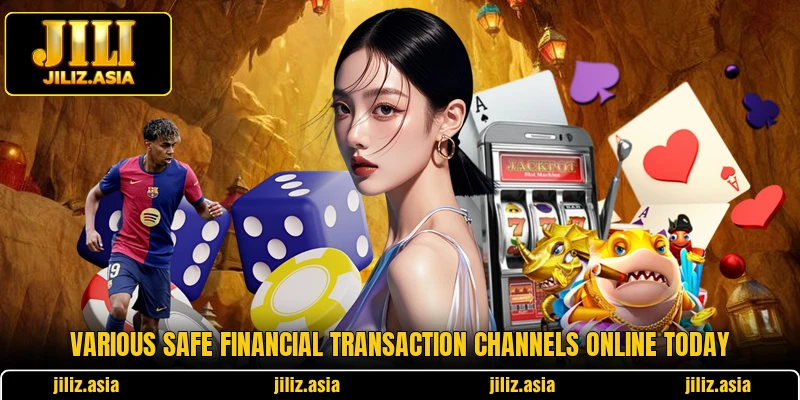 Various safe financial transaction channels online today