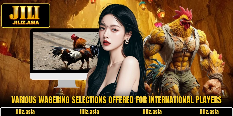 Various wagering selections offered for international players Various wagering selections offered for international players