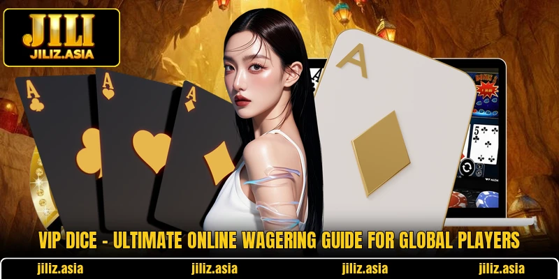 VIP Dice - Ultimate Online Wagering Guide For Global Players